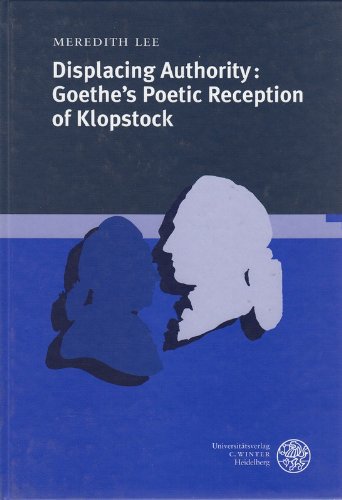 Displacing Authority: Goethe's Poetic Reception of Klopstock