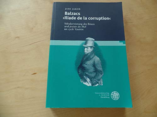 9783825309466: Balzacs "Iliade de la corruption": Skularisierung des Bsen und posie du mal im cycle Vautrin (Studia Romanica)