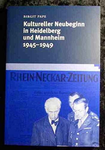 Kultureller Neubeginn in Heidelberg und Mannheim 1945-1949. - Pape, Birgit