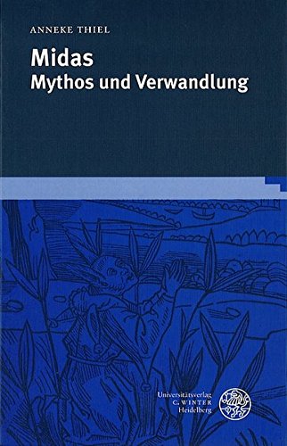 Midas: Mythos und Verwandlung (Neues Forum fur allgemeine und vergleichende Literaturwissenschaft) (German Edition) - Anneke Thiel