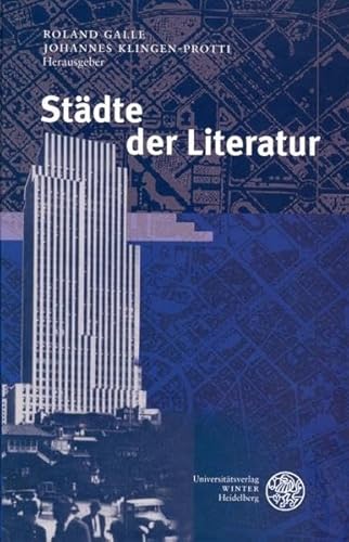 Städte der Literatur. Neues Forum für Allgemeine und Vergleichende Literaturwissenschaft. Band 27. - Galle, Roland und Johannes Klingen-Protti (Hgg.)