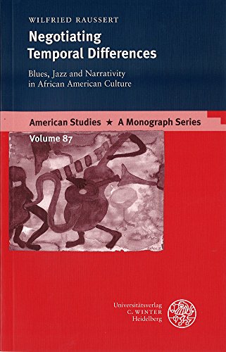 Negotiating Temporal Differences: Blues, Jazz and Narrativity in African Culture (American Studies: A Monograph Series, Band 87)