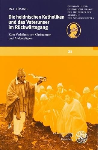 Stock image for DIE HEIDNISCHEN KATHOLIKEN UND DAS VATERUNSER IM RCKWRTSGANG Zum Verhltnis Von Christentum Und Andenreligion for sale by Ancient World Books