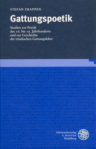 Stock image for Gattungspoetik: Studien zur Poetik des 16. bis 19. Jahrhunderts und zur Geschichte der triadischen Gattungslehre (Beihefte zum Euphorion) Trappen, Stefan for sale by online-buch-de