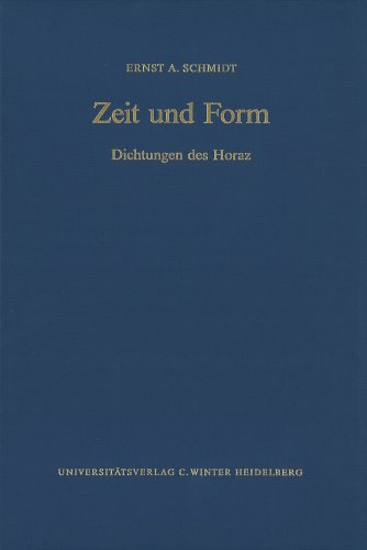 Zeit Und Form: Dichtungen Des Horaz [Supplemente Zu Den Schriften Der Heidelberger Akademie Der Wissenschaften. Philosophisch-Historische Klasse, Band 15 (2002)] - Schmidt, Ernst A.