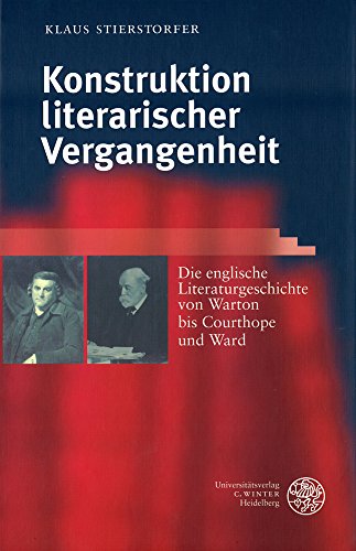 9783825312459: Konstruktion literarischer Vergangenheit: Die englische Literaturgeschichte von Warton bis Courthope und Ward (Anglistische Forschungen) (German Edition)