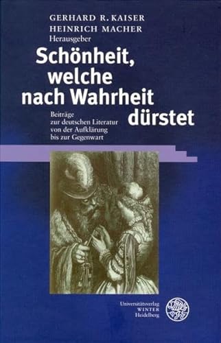 Schönheit, welche nach Wahrheit dürstet : Beiträge zur deutschen Literatur von der Aufklärung bis zur Gegenwart - Gerhard R. Kaiser