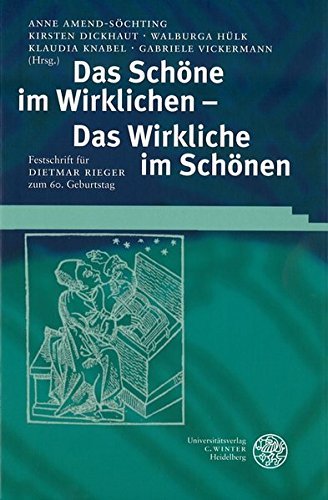 Das Schöne im Wirklichen - das Wirkliche im Schönen : Festschrift für Dietmar Rieger zum 60. Geburtstag
