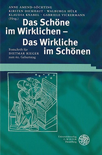 Das Schöne im Wirklichen - das Wirkliche im Schönen : Festschrift für Dietmar Rieger zum 60. Gebu...