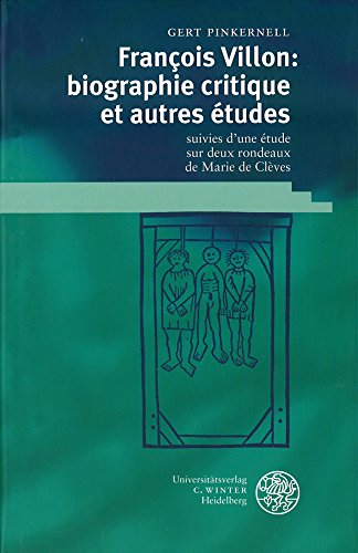 François Villon : biographie critique et autres études ; suivies d`une étude sur deux rondeaux de...