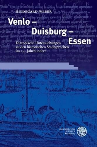 Venlo - Duisburg - Essen : diatopische Untersuchungen zu den historischen Stadtsprachen im 14. Ja...