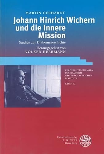 Johann Hinrich Wichern und die Innere Mission: Studien zur Diakoniegeschichte - Gerhardt, Martin