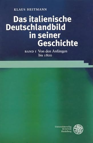 Das italienische Deutschlandbild in seiner Geschichte 1.: Von den Anfängen bis 1800.