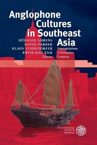 Anglophone Cultures in Southeast Asia: Appropriations, Continuities, Contexts (Anglistische Forschungen) - Rudiger-ahrens