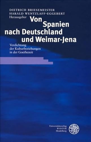 Beispielbild fr Von Spanien nach Deutschland und Weimar-Jena - Verdichtungen der Kulturbeziehungen in der Goethezeit zum Verkauf von Antiquariat Andreas Schwarz