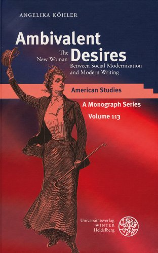 Ambivalent Desires: The 'New Woman' Between Social Modernization and Modern Writing (American Studies - A Monograph) (9783825315764) by KÃ¶hler, Angelika