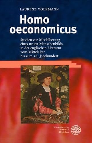 9783825315924: Homo oeconomicus: Studien zur Modellierung eines neuen Menschenbilds in der englischen Literatur vom Mittelalter bis zum 18. Jahrhundert