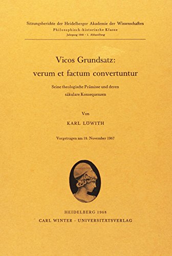 Vicos Grundsatz: verum et factum convertuntur. Seine theologische Prämisse und deren säkulare Konsequenzen - Vorgetragen am 18. November 1967, - Löwith, Karl,