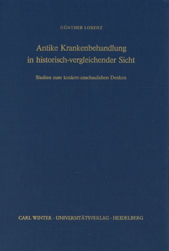 Antike Krankenbehandlung in historisch-vergleichender Sicht: Studien zum konkret-anschaulichen Denken (Bibliothek der klassischen Altertumswissenschaften / Neue Folge, 2. Reihe, Band 81) - Lorenz Günther