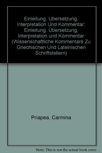 Carmina Priapea: Einleitung, Übersetzung, Interpretation und Kommentar (Wissenschaftliche Kommentare zu griechischen und lateinischen Schriftstellern) - Goldberg Christiane