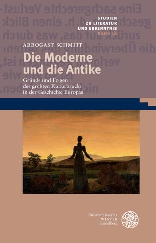 9783825346119: Die Moderne und die Antike: Grunde und Folgen des grossten Kulturbruchs in der Geschichte Europas: 16 (Studien zu Literatur und Erkenntnis, 16)