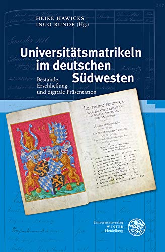 Beispielbild fr Universittsmatrikeln im deutschen Sdwesten: Bestnde, Erschlieung und digitale Prsentation. Beitrge zur Tagung im Universittsarchiv Heidelberg . Schriften zur Universittsgeschichte, Band 9) zum Verkauf von medimops