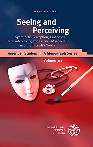 9783825347819: Seeing and Perceiving: Synesthetic Perception, Embodied Intersubjectivity, and Gender Masquerade in Siri Hustvedt's Works: 311 (American Studies - A Monograph)