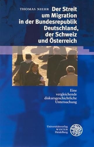 Beispielbild fr Der Streit um Migration in der Bundesrepublik Deutschland, der Schweiz und sterreich: Eine vergleichende diskursgeschichtliche Untersuchung (Sprache . Studien zur Linguistik /Germanistik) zum Verkauf von medimops