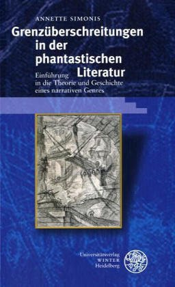 Grenzüberschreitungen in der phantastischen Literatur : Einführung in die Theorie und Geschichte eines narrativen Genres - Simonis, Annette (Verfasser)