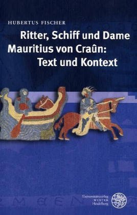 Ritter, Schiff und Dame. Mauritius von Craun: Text und Kontext. - Fischer, Hubertus