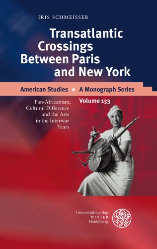 Transatlantic Crossings Between Paris and New York: Pan-Africanism, Cultural Difference and the Arts in the Interwar Years (American Studies - A Monograph) (9783825351281) by Schmeisser, Iris