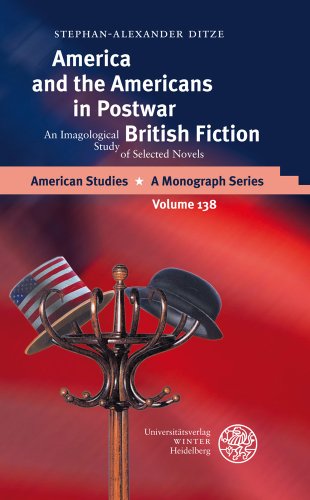 America and the Americans in Postwar British Fiction : An Imagological Study of Selected Novels - Stephan-Alexander Ditze