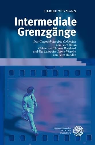 Stock image for Intermediale Grenzgnge. "Das Gesprch der drei Gehenden" von Peter Weiss, "Gehen" von Thomas Bernhard und "Die Lehre der Sainte-Victoire" von Peter Handke, for sale by modernes antiquariat f. wiss. literatur