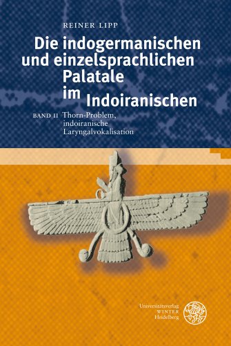 Die Indogermanischen Und Einzelsprachlichen Palatale Im Indoiranischen, Band II: Thorn-Problem, Indoiranische Laryngalvokalisation (Indogermanische Bibliothek. 3. Reihe: Untersuchungen)