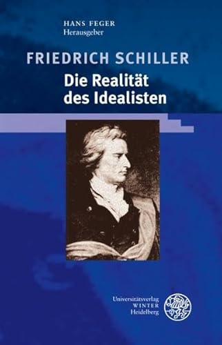 Stock image for Friedrich Schiller : die Realitt des Idealisten. hrsg. von Hans Feger / Beitrge zur neueren Literaturgeschichte ; Bd. 235 for sale by Fundus-Online GbR Borkert Schwarz Zerfa