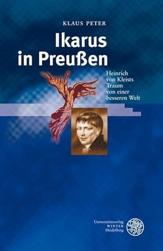 Ikarus in Preußen. Heinrich von Kleists Traum von einer besseren Welt.