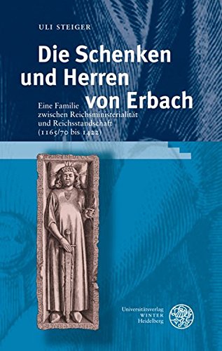 Die Schenken und Herren von Erbach: Eine Familie zwischen Reichsministerialität und Reichsstandschaft (1165/70 bis 1422)