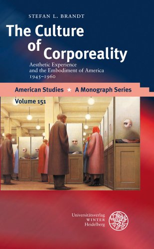 Stock image for The Culture of Corporeality: Aesthetic Experience and the Embodiment of America, 1945-1960 (American Studies - A Monograph) for sale by Books From California