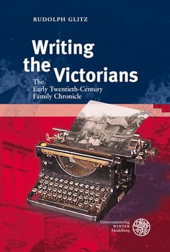 Imagen de archivo de Writing the Victorians: The Early Twentieth-Century Family Chronicle a la venta por Raritan River Books