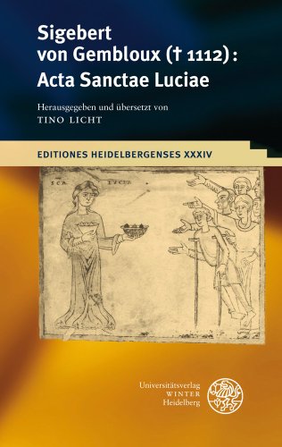Sigebert von Gembloux (+ 1112). Acta Sanctae Luciae (= Editiones Heidelbergenses 34)