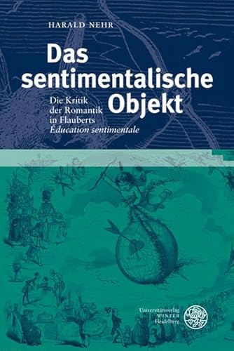Beispielbild fr Das sentimentalische Objekt: Die Kritik der Romantik in Gustave Flauberts 'Education sentimentale' zum Verkauf von medimops