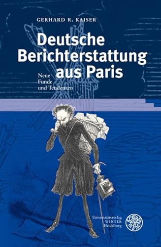 Deutsche Berichterstattung aus Paris. Neue Funde und Tendenzen. (= Germanisch-Romanische Monatsschrift, Beiheft 34). - Kaiser, Gerhard R.