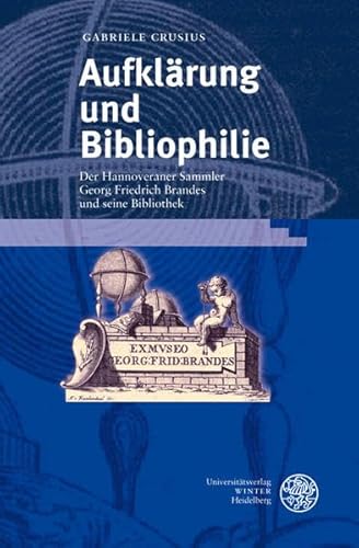Aufklärung und Bibliophilie. Der Hannoveraner Sammler Georg Friedrich Brandes und seine Bibliothe...
