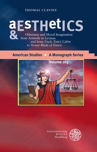 Aesthetics & Ethics: Otherness and Moral Imagination from Aristotle to Levinas and from 'Uncle Tom's Cabin' to 'House Made of Dawn (American Studies - A Monograph) - Claviez, Thomas