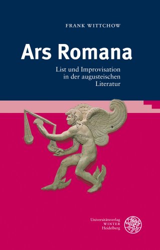 Ars Romana. List und Improvisation in der augusteischen Literatur (Bibliothek d. klass. Altertums...