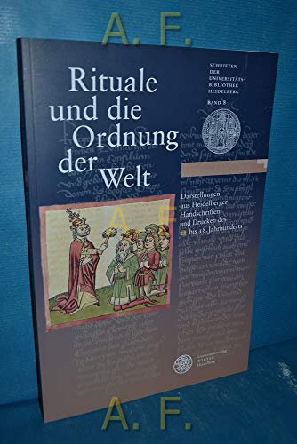 Stock image for Rituale und die Ordnung der Welt. Darstellungen aus Heidelberger Handschriften und Drucken des 12. bis 18. Jahrhunderts. Ausstellungskatalog. (Schriften der Universittsbibliothek Heidelberg Band 8 for sale by Hylaila - Online-Antiquariat