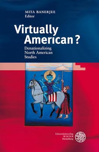 Virtually American? Denationalizing North American studies / ed. by Mita Banerjee - Mita (Herausgeber) Banerjee