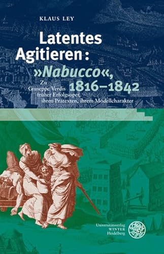9783825356859: Latentes Agitieren: Nabucco, 1816-1842: Zu Verdis frher Erfolgsoper, ihren Prtexten, ihrem Modellcharakter: 152