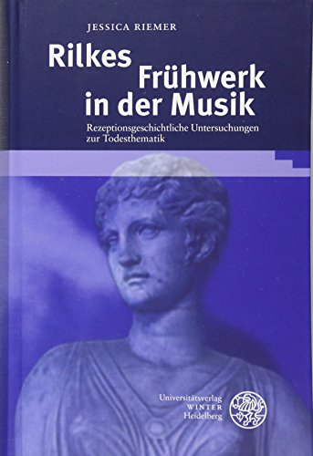 Rilkes Frühwerk in der Musik. Rezeptionsgeschichtliche Untersuchungen zur Todesthematik - Reihe: ...