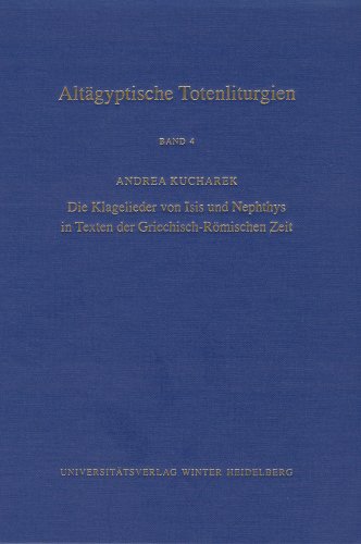 Stock image for Altagyptische Totenliturgien: Bd. 4, Die Klagelieder Von Isis Und Nephthys in Texten Der Griechisch-romischen Zeit (Supplemente Zu Den Schriften Der . Klasse) (German Edition) [Hardcover ] for sale by booksXpress